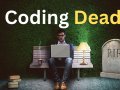 Is Coding Dead?! R.I.P Coding
