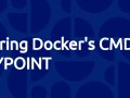 Docker Essentials : CMD vs ENTRYPOINT