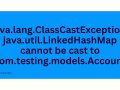 java.lang.ClassCastException: java.util.LinkedHashMap cannot be cast to com.testing.models.Account