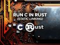CRUST — How to Write a Rust Module That Allows You to Run C or C++ Code