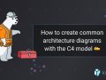 How to create common architecture diagrams with the C4 model