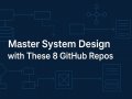 8 Most Respected GitHub Repositories to Master System Design