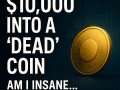 I Just Put $10,000 Into an Altcoin Everyone Thinks Is Dead. Am I Crazy?