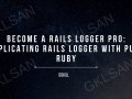 Become a Rails Logger Pro: Replicating Rails Logger with Pure Ruby