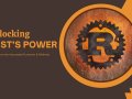 Why Rust is Gaining Popularity — A Deep Dive into Rust’s Advantages