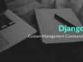 How To Create Custom Commands in Django