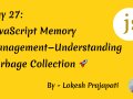 Day 27: JavaScript Memory Management — Understanding Garbage Collection ??