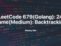 LeetCode 679(Golang): 24 Game(Medium): Backtracking