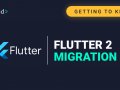 Getting to know Flutter: Flutter 2 Migration