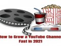 How to Grow a YouTube Channel Fast In 2021