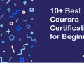 10+ Best Coursera Certifications and Courses for Beginners to Join in 2021
