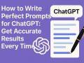 How to Write Perfect Prompts for ChatGPT: Get Accurate Results Every Time