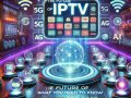 The Future of IPTV: What You Need to Know for 2025
