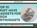 10 Must-Have Gadgets for Tech Enthusiasts