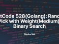 LeetCode 528(Golang): Random Pick with Weight(Medium): Binary Search