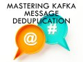 Understanding Kafka Message Deduplication