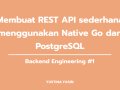 Membuat REST API Sederhana Menggunakan Native Go dan PostgreSQL: Part #1