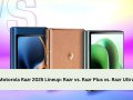Motorola Razr 2025 Lineup: Razr vs. Razr Plus vs. Razr Ultra
