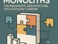 ? Modular Monoliths: The Pragmatic Architecture You Shouldn’t Ignore