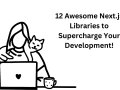 12 Awesome Next.js Libraries to Supercharge Your Development!
