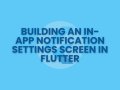 Building an In-App Notification Settings Screen in Flutter