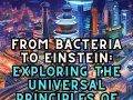 From Bacteria to Einstein: Exploring the Universal Principles of Intelligence