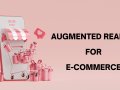 Unlocking the Future of Augmented Reality (AR) for the E-Commerce industry