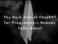The 5 Dark Side ? of Using ChatGPT And AI Tools for Programmers Nobody Talks About
