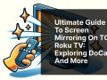 Ultimate Guide to Screen Mirroring on TCL Roku TV: Exploring DoCast and More