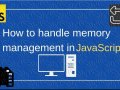 JavaScript Memory Management and Performance Optimization Master Guide
