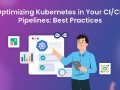 Optimizing Kubernetes in Your CI/CD Pipelines: Best Practices