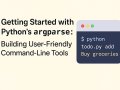 Getting Started with Python’s argparse: Building User-Friendly Command-Line Tools